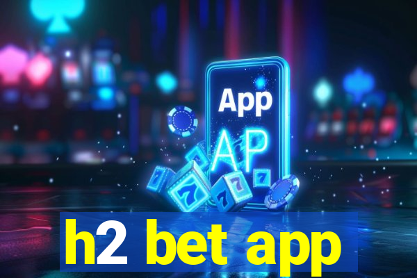 h2 bet app